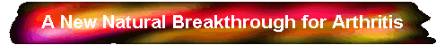 A New Natural Breakthrough for Arthritis