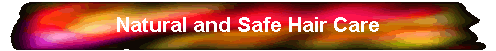 Natural and Safe Hair Care