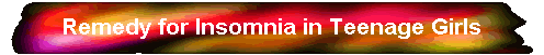 Remedy for Insomnia in Teenage Girls
