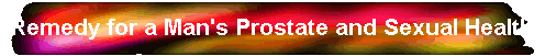 Remedy for a Man's Prostate and Sexual Health