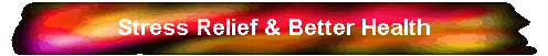 Stress Relief & Better Health